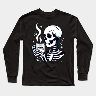 Skeleton coffee - never better Long Sleeve T-Shirt